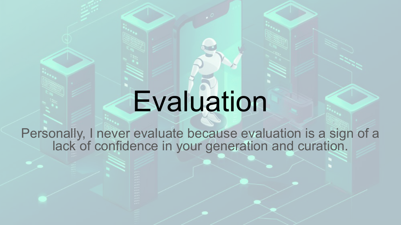 Section divider slide: Evaluation — Personally, I never evaluate because evaluation is a sign of a lack of confidence in your generation and curation.