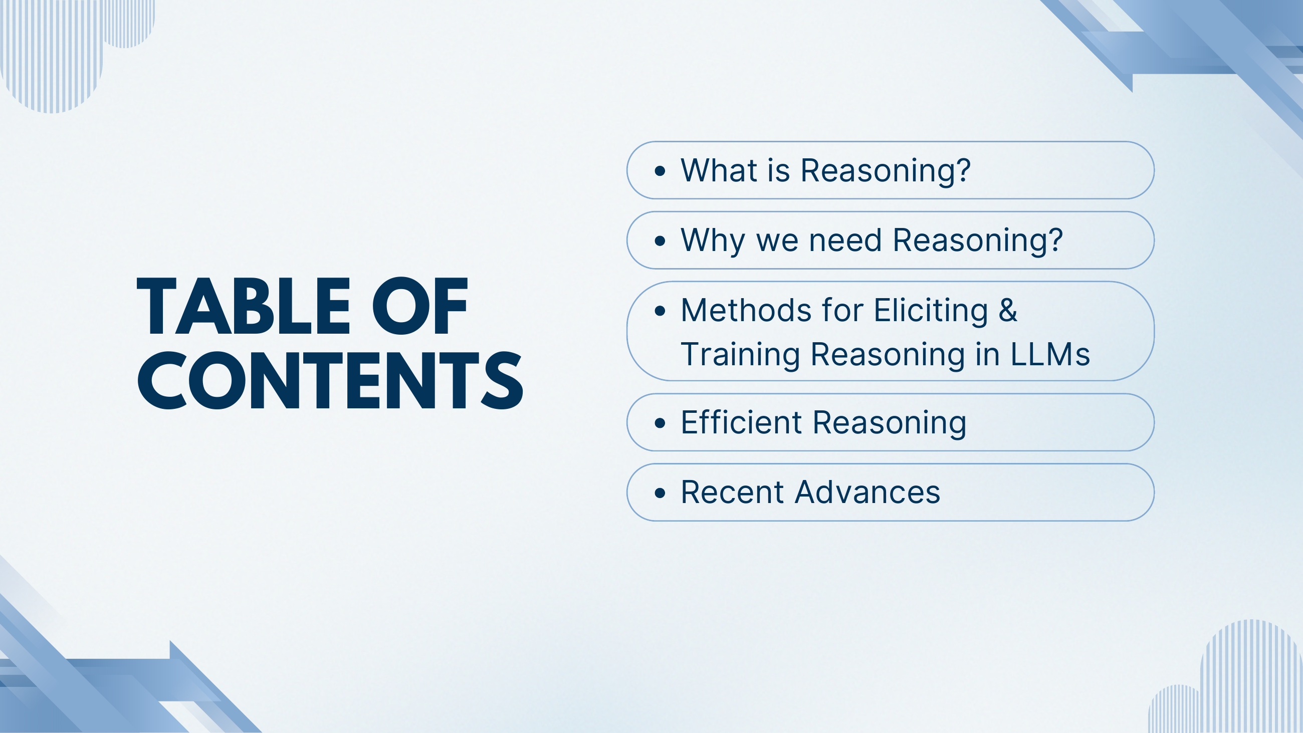 Table of contents: What is Reasoning; Why we need Reasoning; Methods for Eliciting and Training Reasoning in LLMs; Efficient Reasoning; Recent Advances.