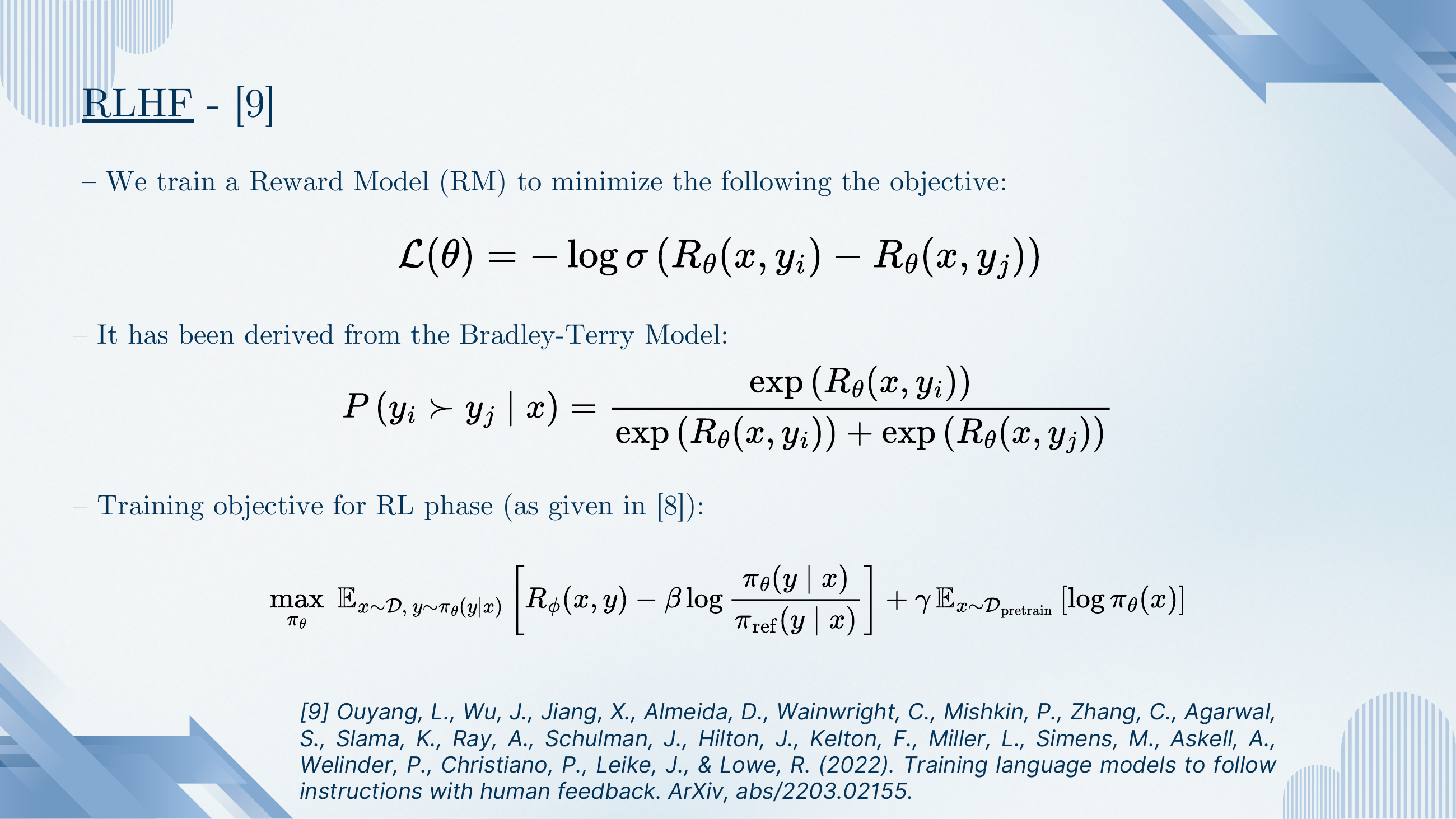 Reward-model training loss: L(θ) = − log σ(R_θ(x, y_i) − R_θ(x, y_j)), derived from the Bradley-Terry model P(y_i ≻ y_j | x) = exp(R_θ(x, y_i)) / (exp(R_θ(x, y_i)) + exp(R_θ(x, y_j))). RL-phase objective: max_π E [R_φ(x, y) − β log (π_θ / π_ref)] + γ · pre-training loss.