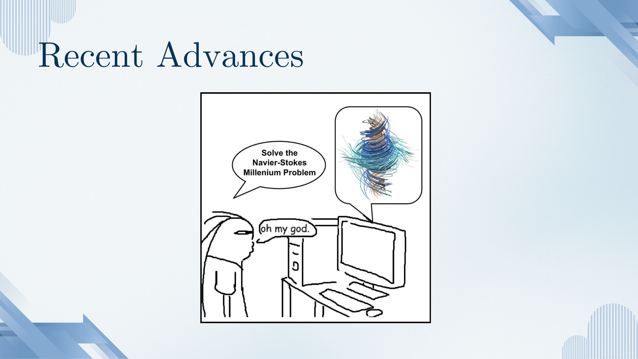 Recent Advances section title with a cartoon: a user asks a computer to solve the Navier-Stokes Millennium Problem; the computer's response is a chaotic tangle of coloured turbulence lines; the user says 'oh my god.'