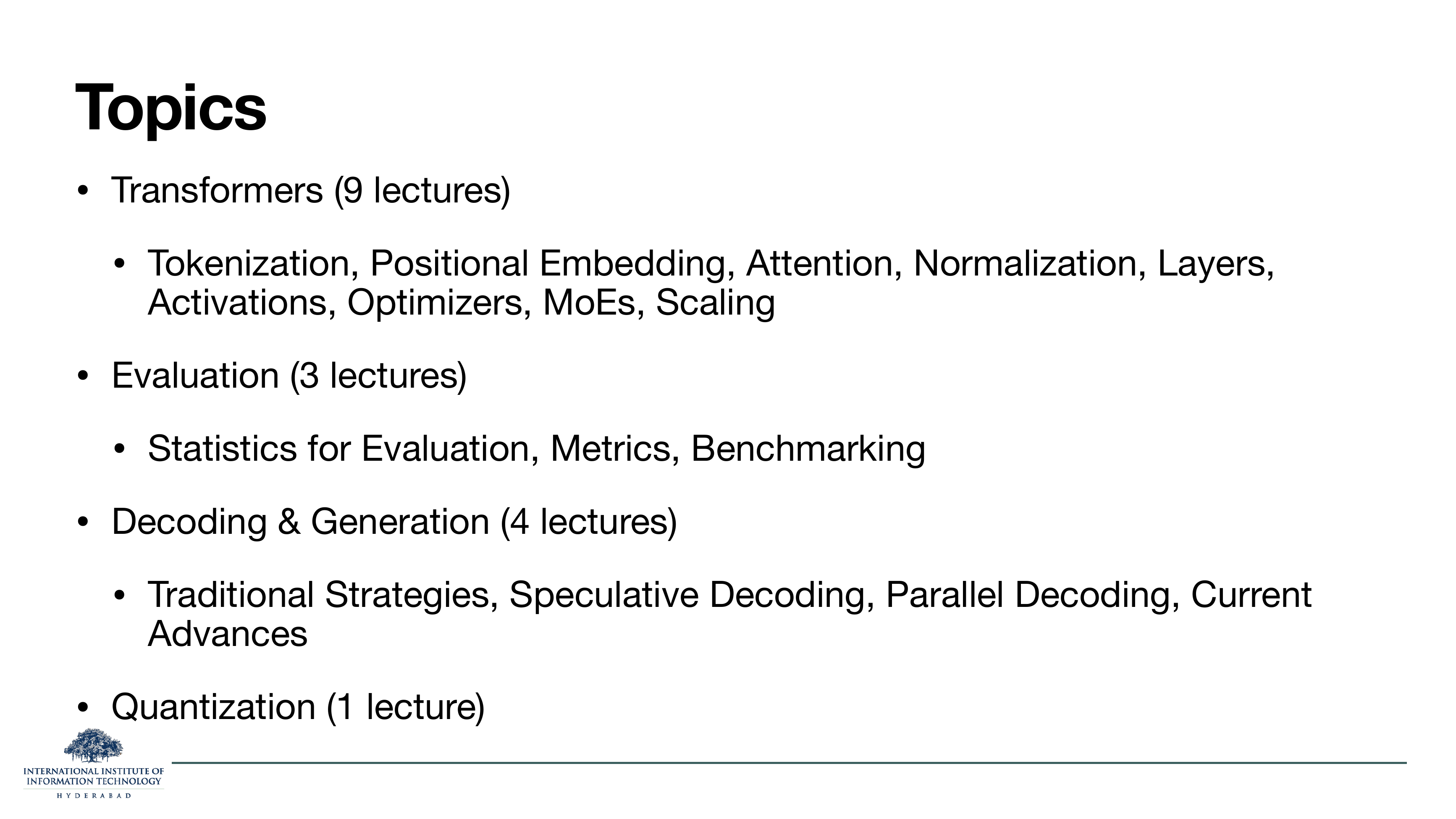 Topics part 1: Transformers 9 lectures, Evaluation 3, Decoding & Generation 4, Quantization 1