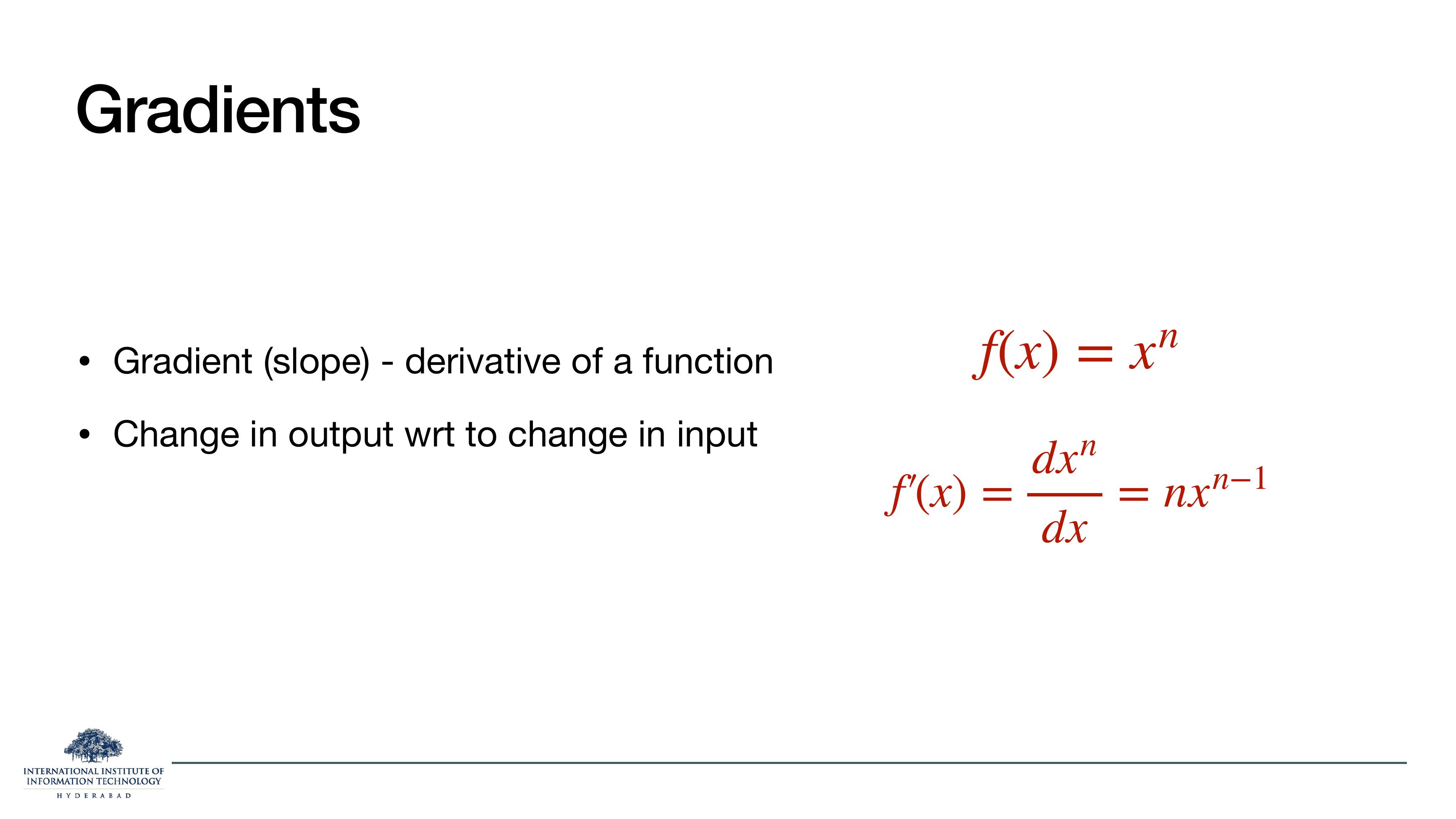Gradients slide: gradient is slope, derivative of a function; change in output wrt change in input; example f(x)=x^n, f'(x)=nx^(n-1).
