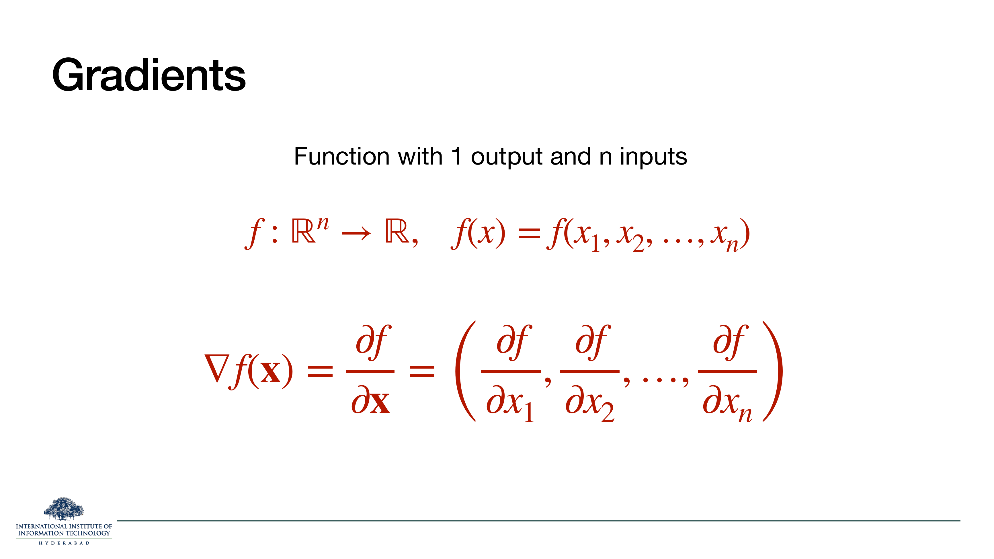 Gradients: function with 1 output and n inputs. f: R^n -> R. Gradient is a vector of partial derivatives ∂f/∂x_1, ..., ∂f/∂x_n.