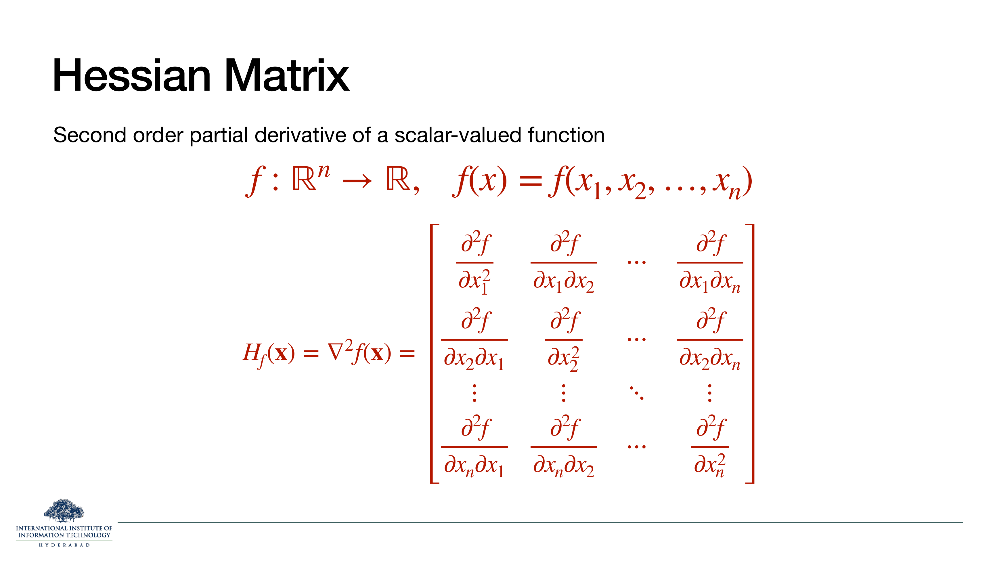 Hessian Matrix: second-order partial derivatives of a scalar-valued function. H_f(x) = ∇²f(x), an n-by-n matrix.