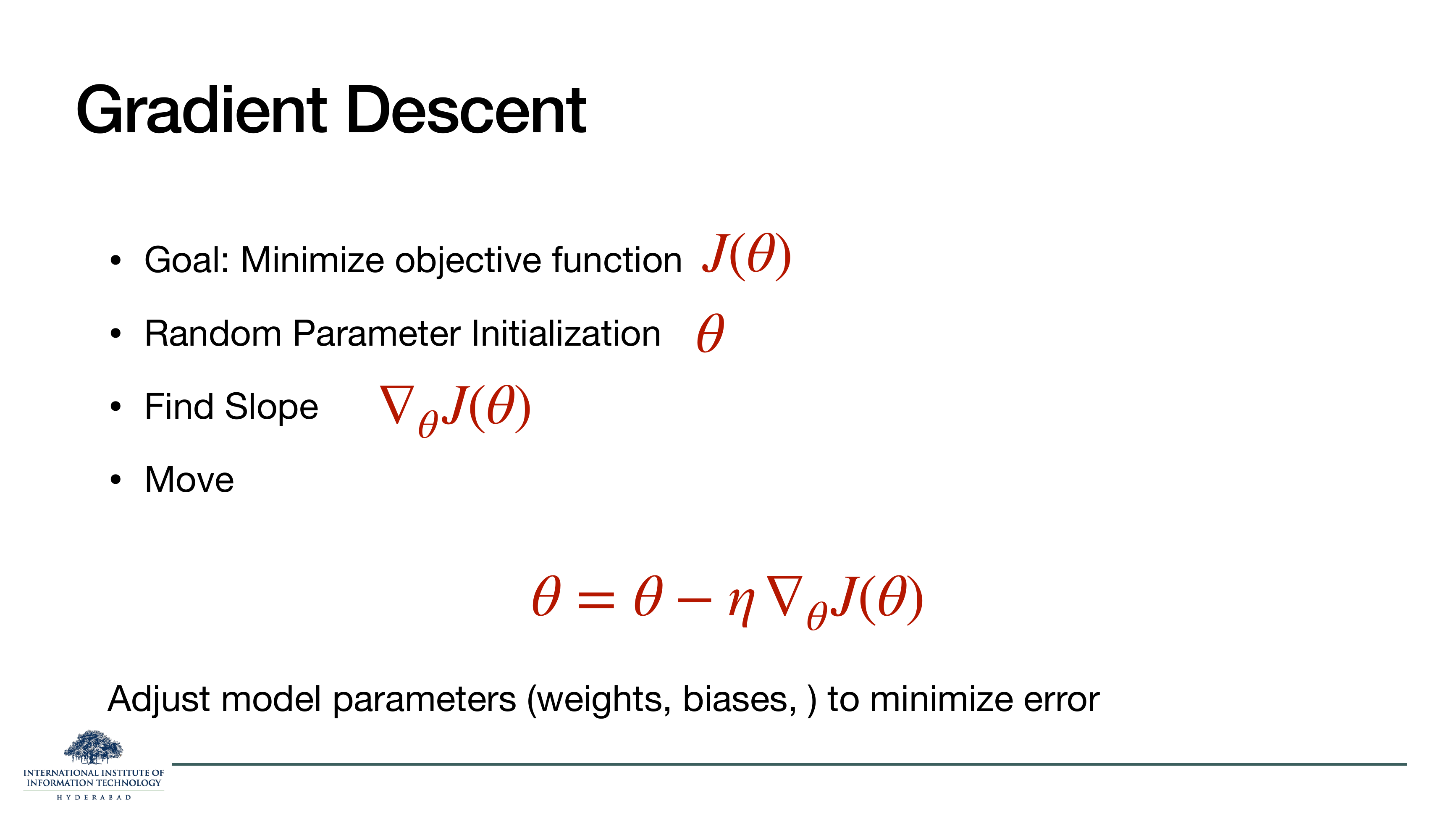 Gradient Descent: minimize objective J(θ), random parameter init θ, find slope ∇_θ J(θ), move θ = θ - η ∇_θ J(θ). Adjust model parameters to minimize error.