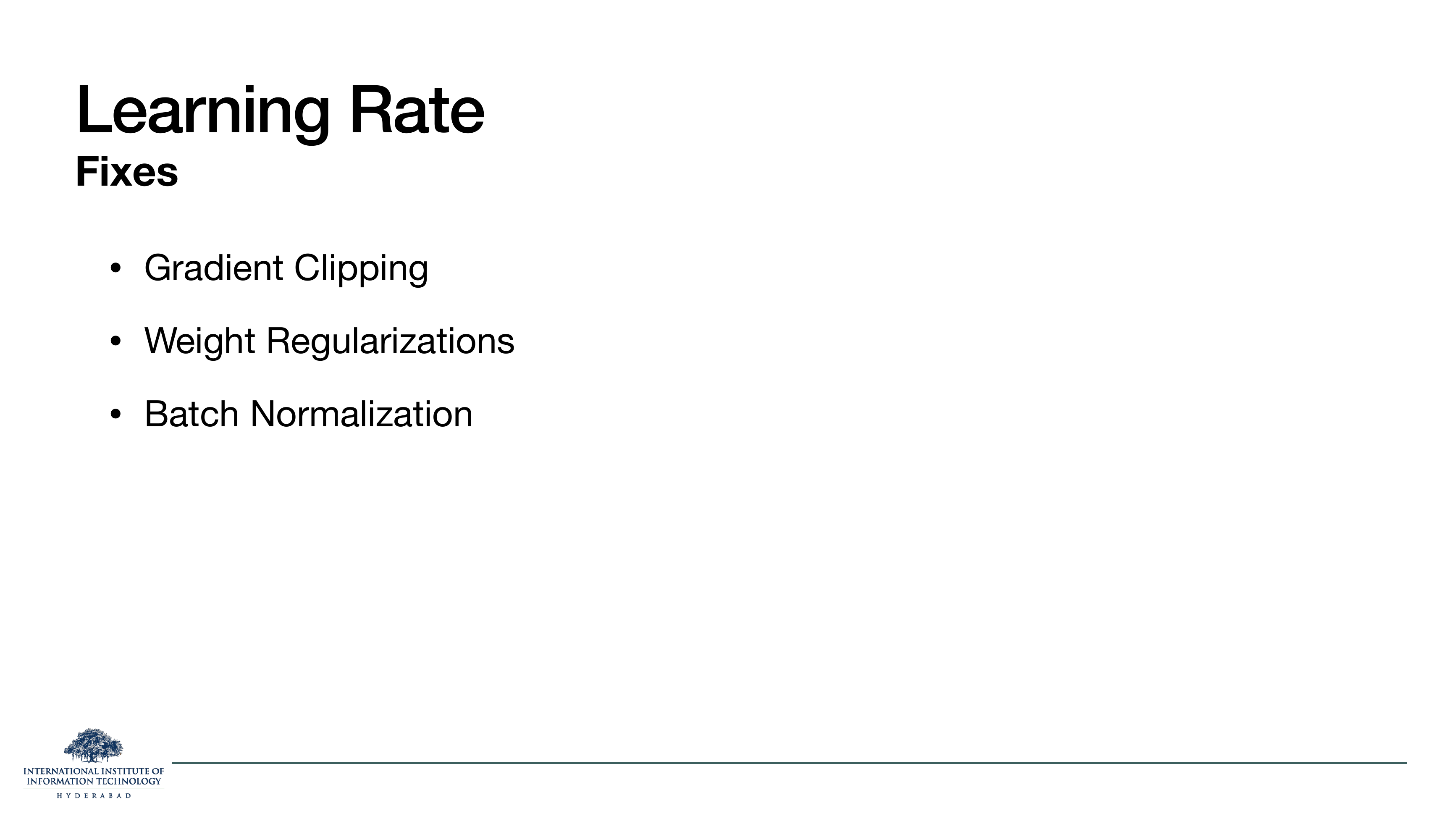 Learning Rate Fixes: gradient clipping, weight regularizations, batch normalization.