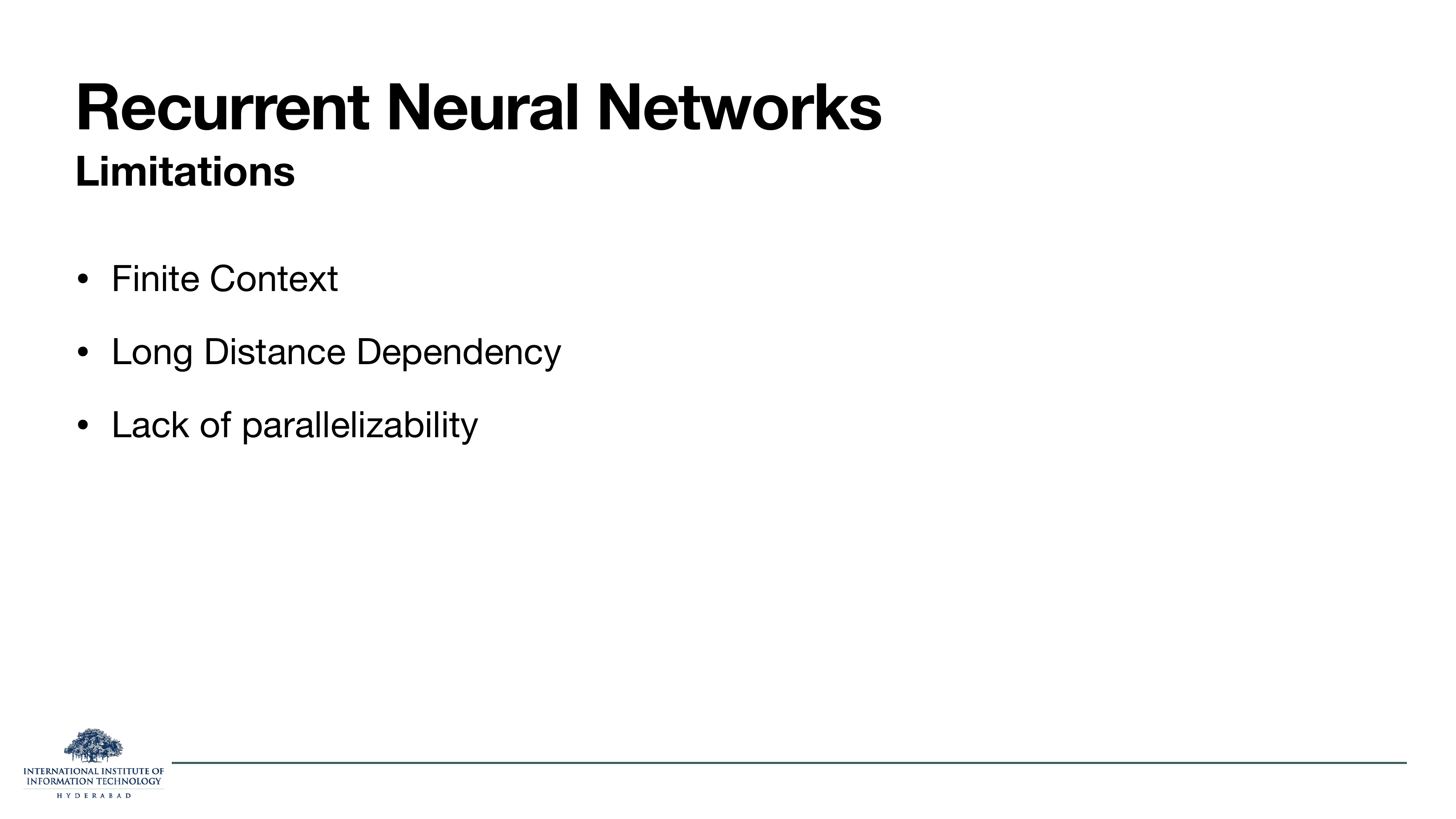 RNN Limitations: finite context, long distance dependency, lack of parallelizability.