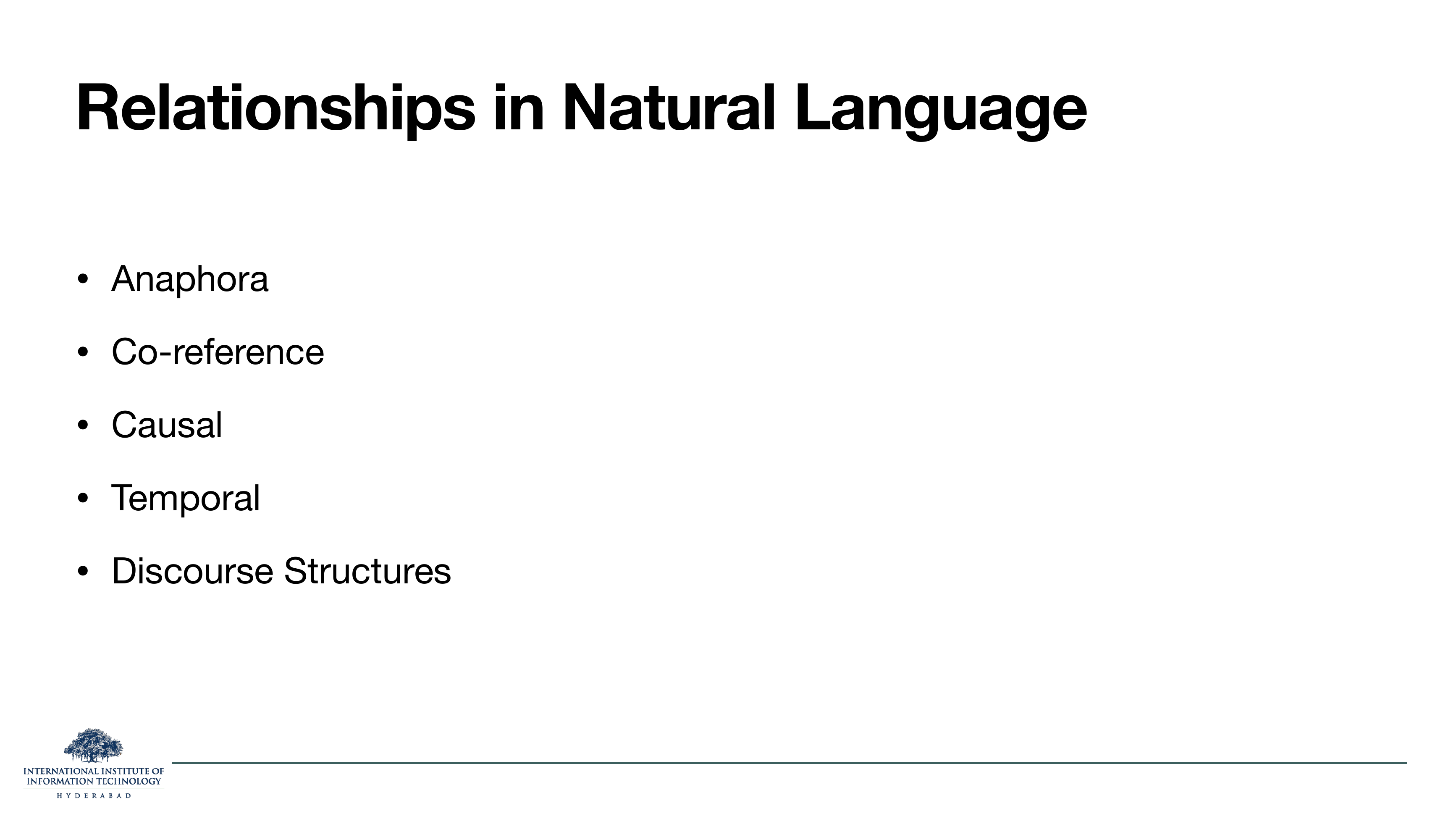 Relationships in Natural Language: anaphora, co-reference, causal, temporal, discourse structures.
