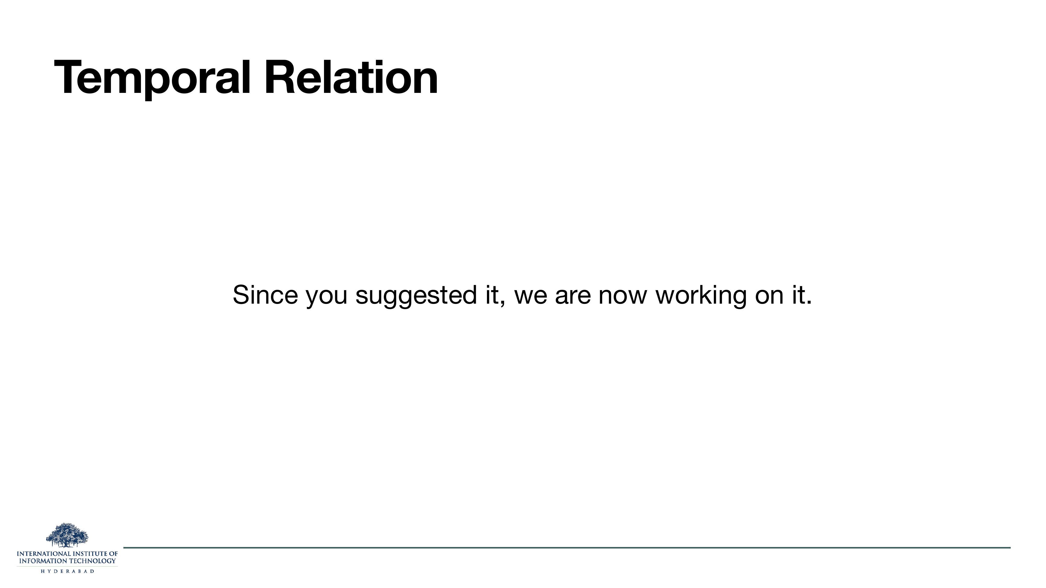 Temporal relation: 'Since you suggested it, we are now working on it.'