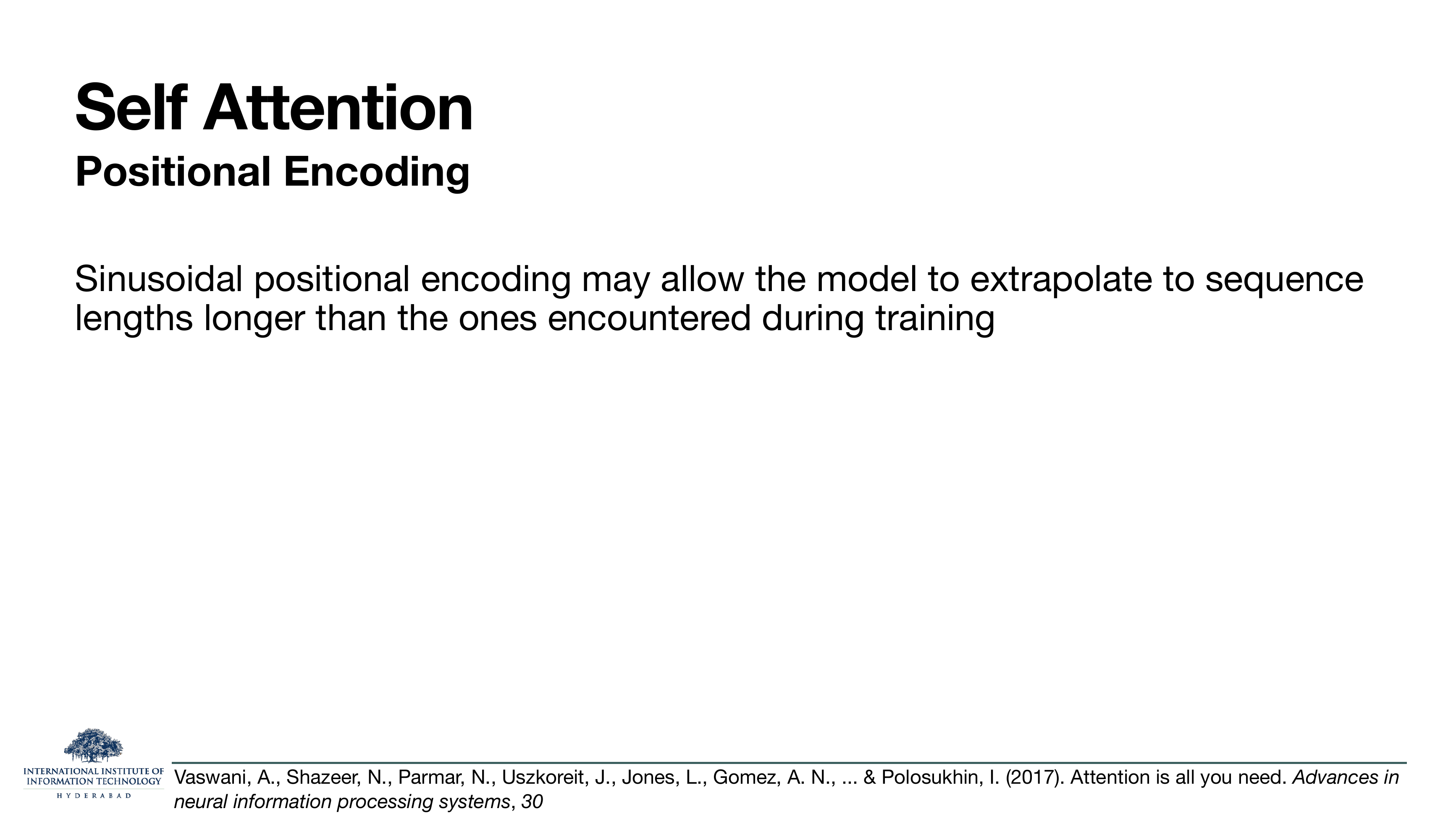 Positional encoding: 'Sinusoidal positional encoding may allow the model to extrapolate to sequence lengths longer than the ones encountered during training.'