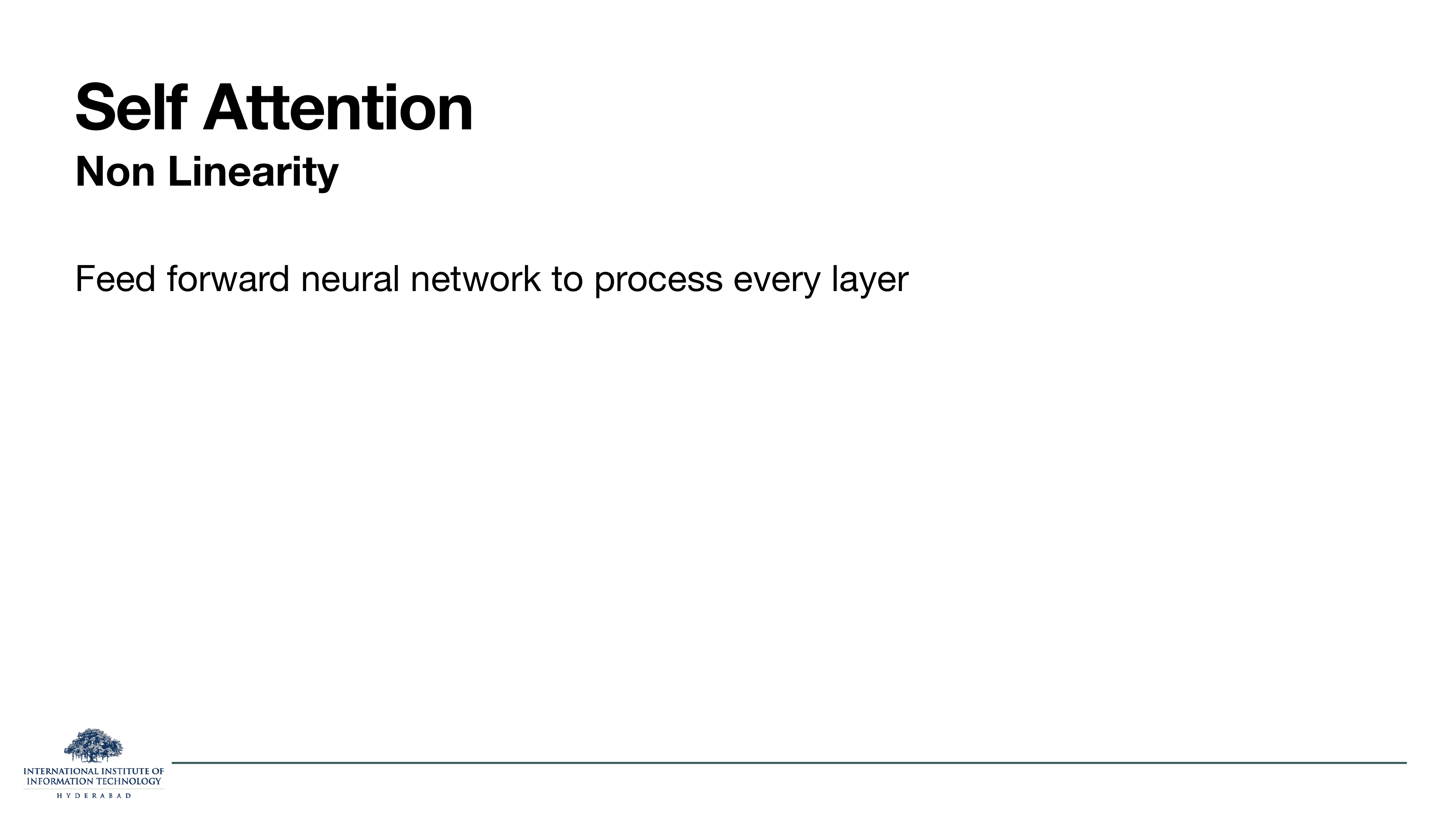 Self-Attention Non-Linearity: feed forward neural network to process every layer.