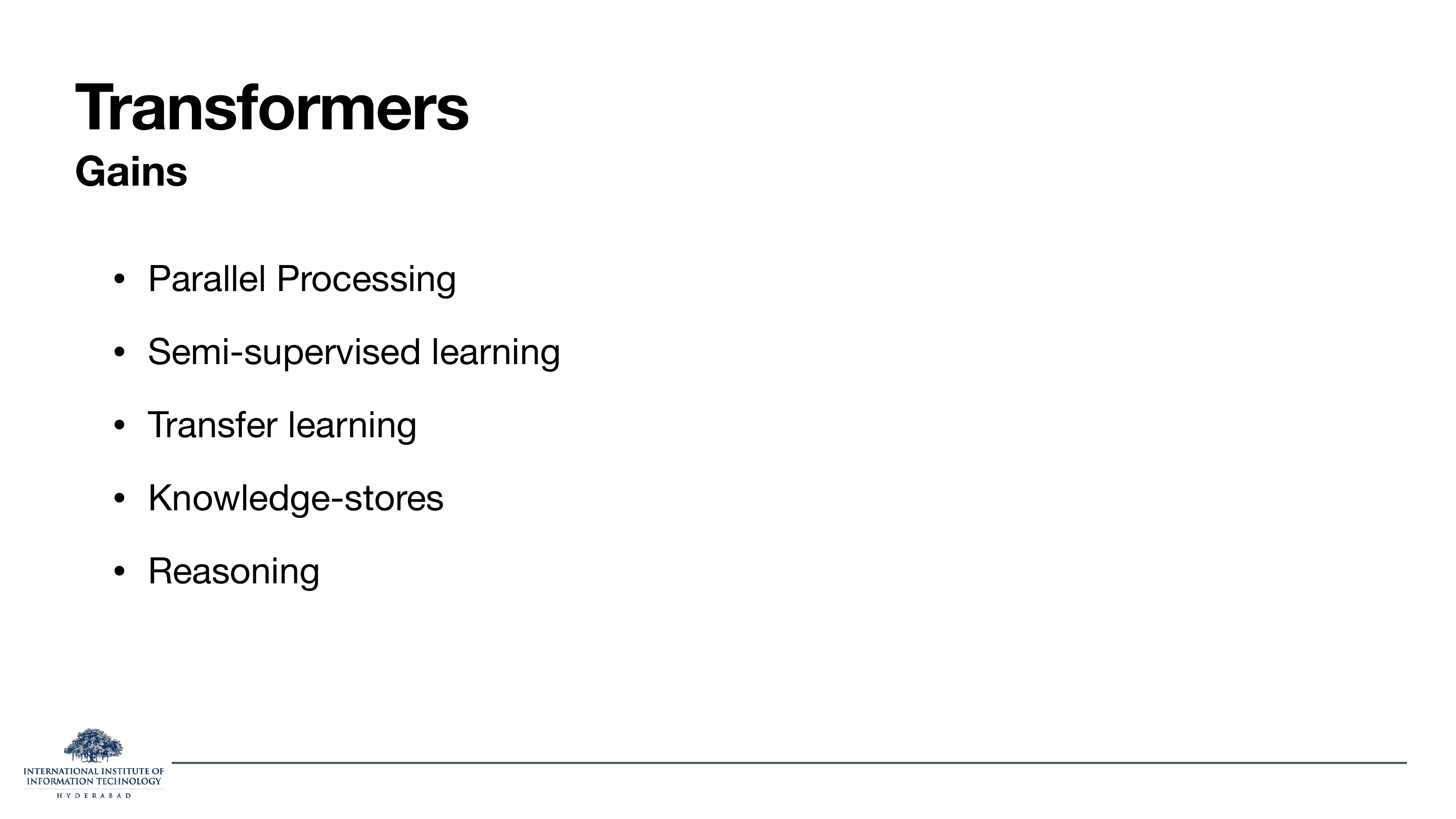 Transformer Gains: parallel processing, semi-supervised learning, transfer learning, knowledge-stores, reasoning.