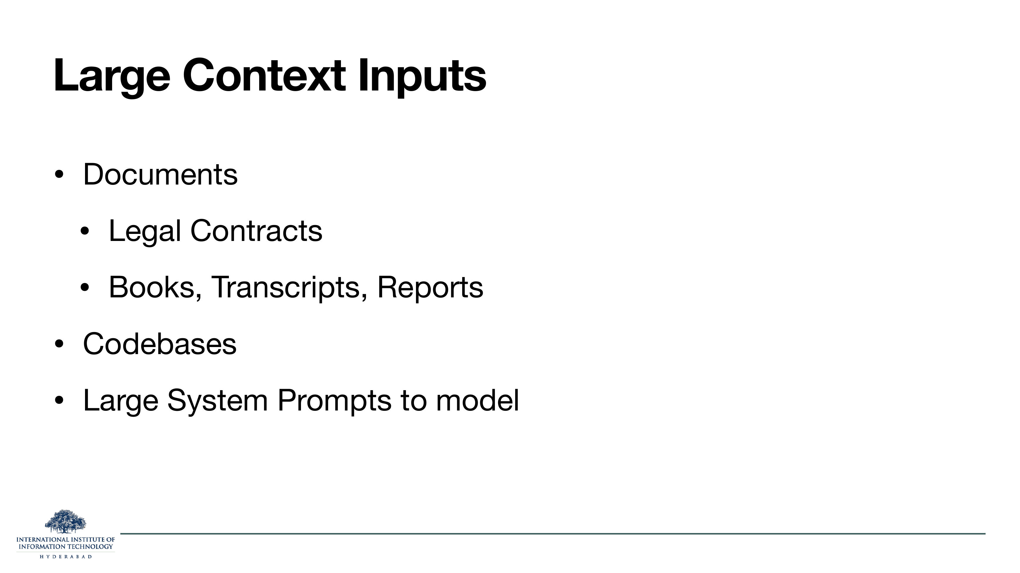 Large context inputs: documents (legal contracts, books, transcripts, reports), codebases, large system prompts to model.