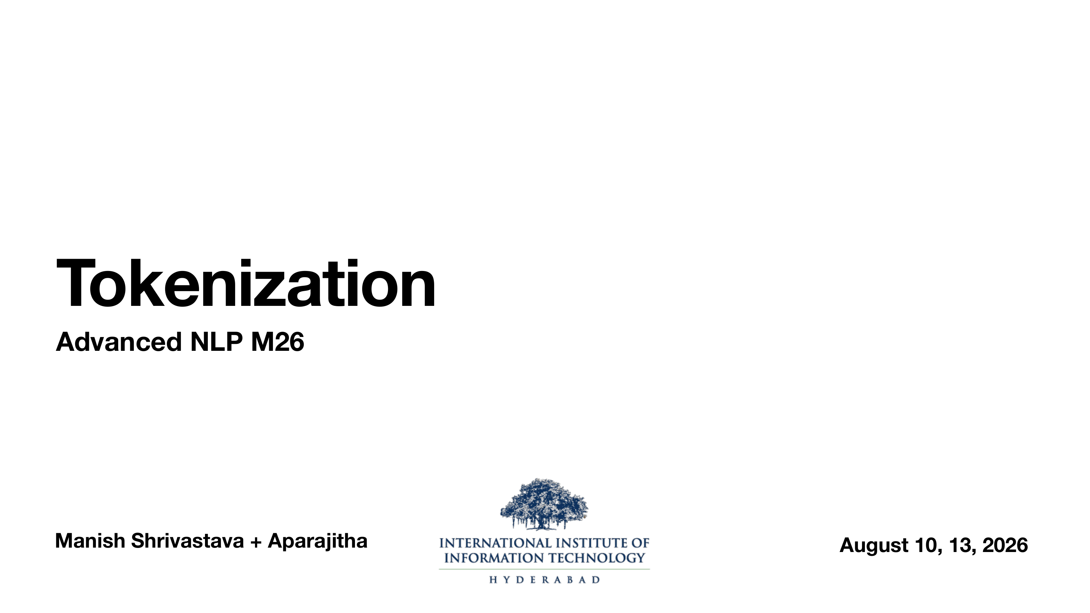 Title slide: Tokenization, Advanced NLP M26, Manish Shrivastava + Aparajitha, IIIT Hyderabad, August 10 and 13, 2026