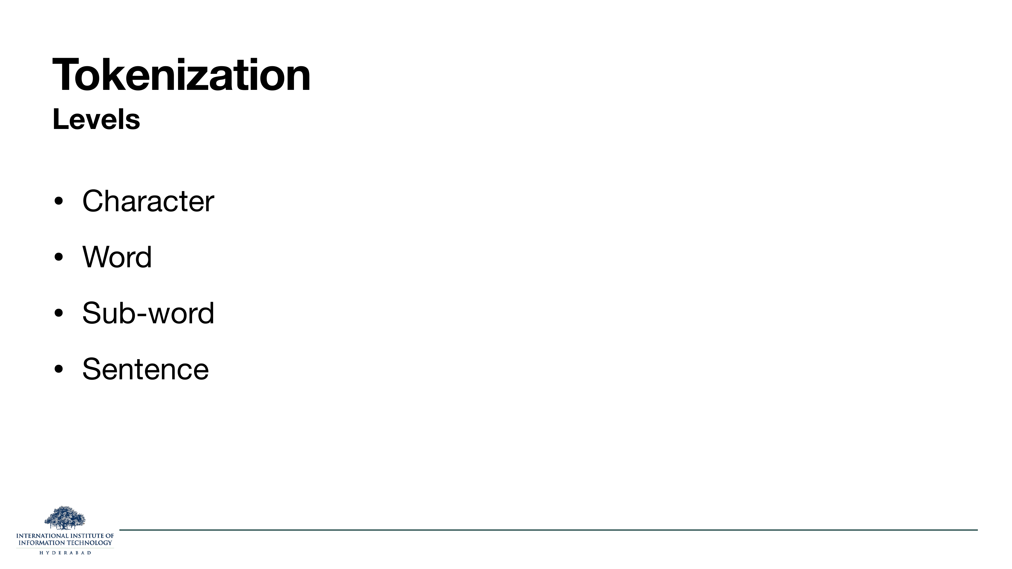 Tokenization Levels: Character, Word, Sub-word, Sentence.