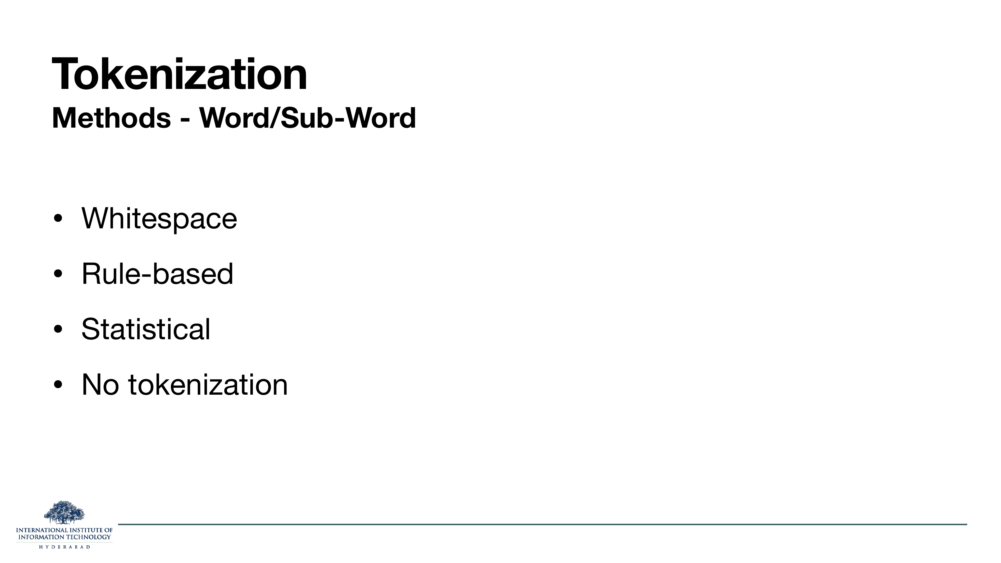 Tokenization Methods - Word/Sub-Word: Whitespace, Rule-based, Statistical, No tokenization.