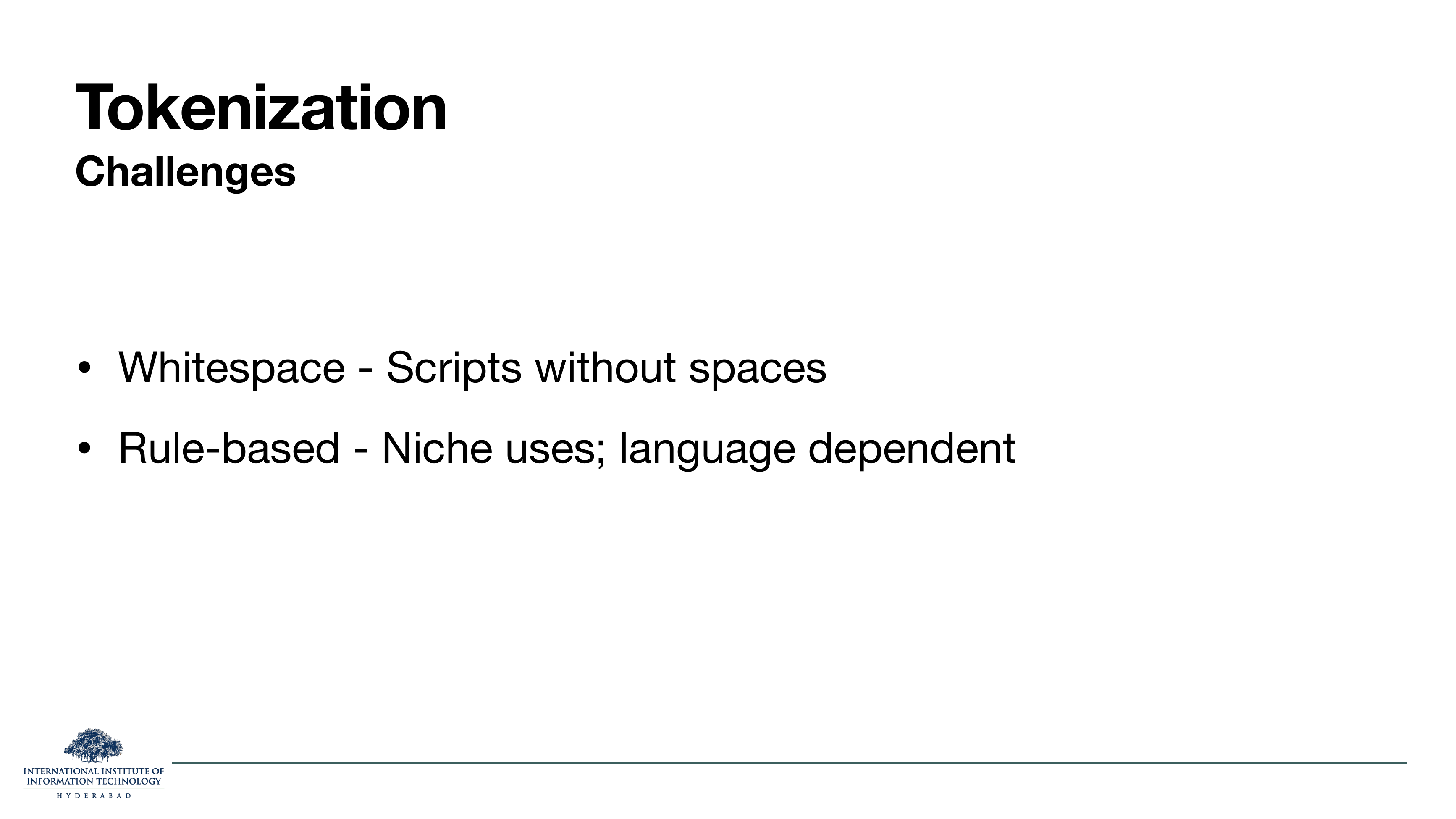 Tokenization Challenges: Whitespace - Scripts without spaces. Rule-based - Niche uses; language dependent.