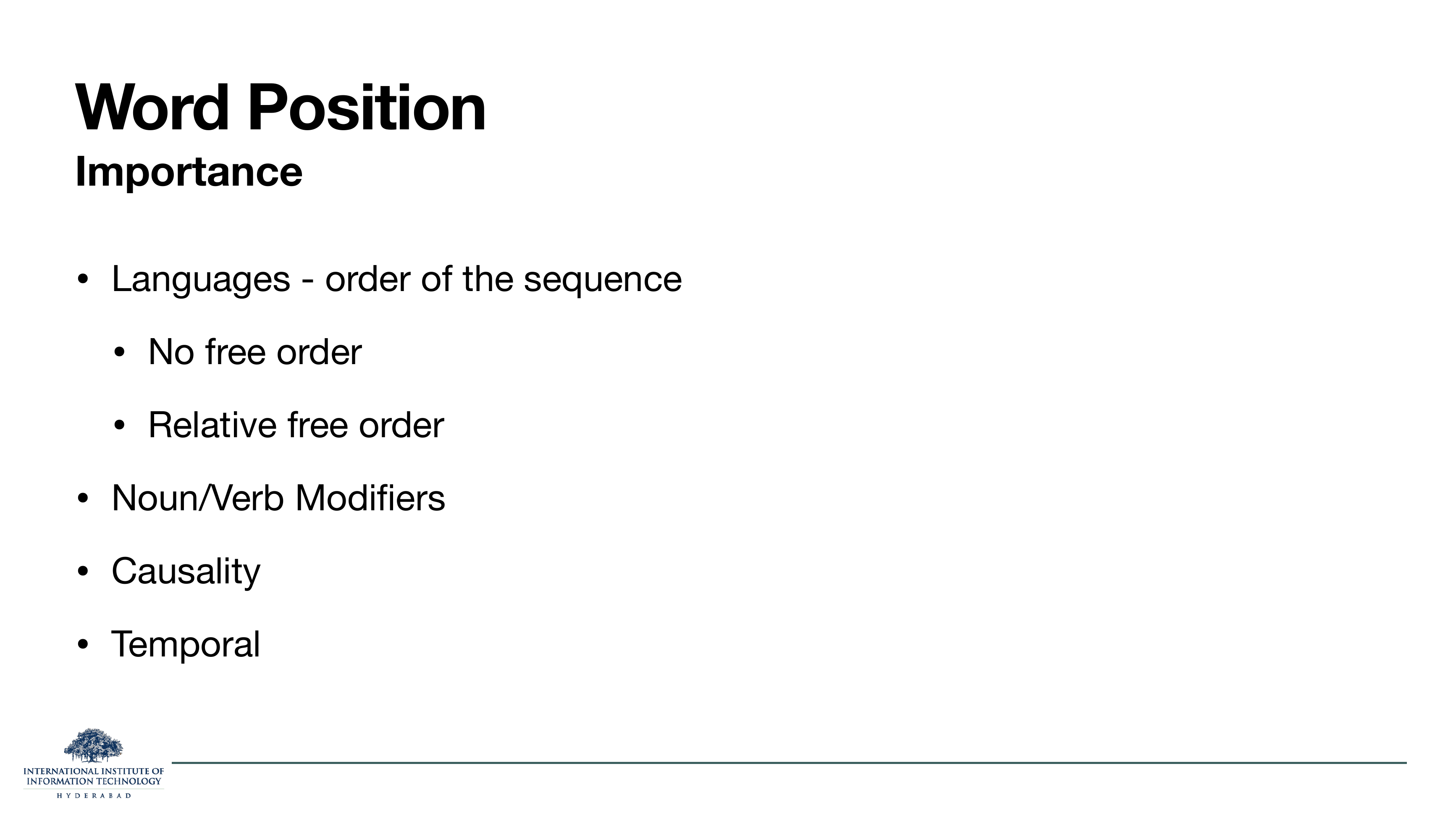 Word Position — Importance. Bullets: Languages have order of the sequence (no free order, relative free order); Noun/Verb modifiers; Causality; Temporal