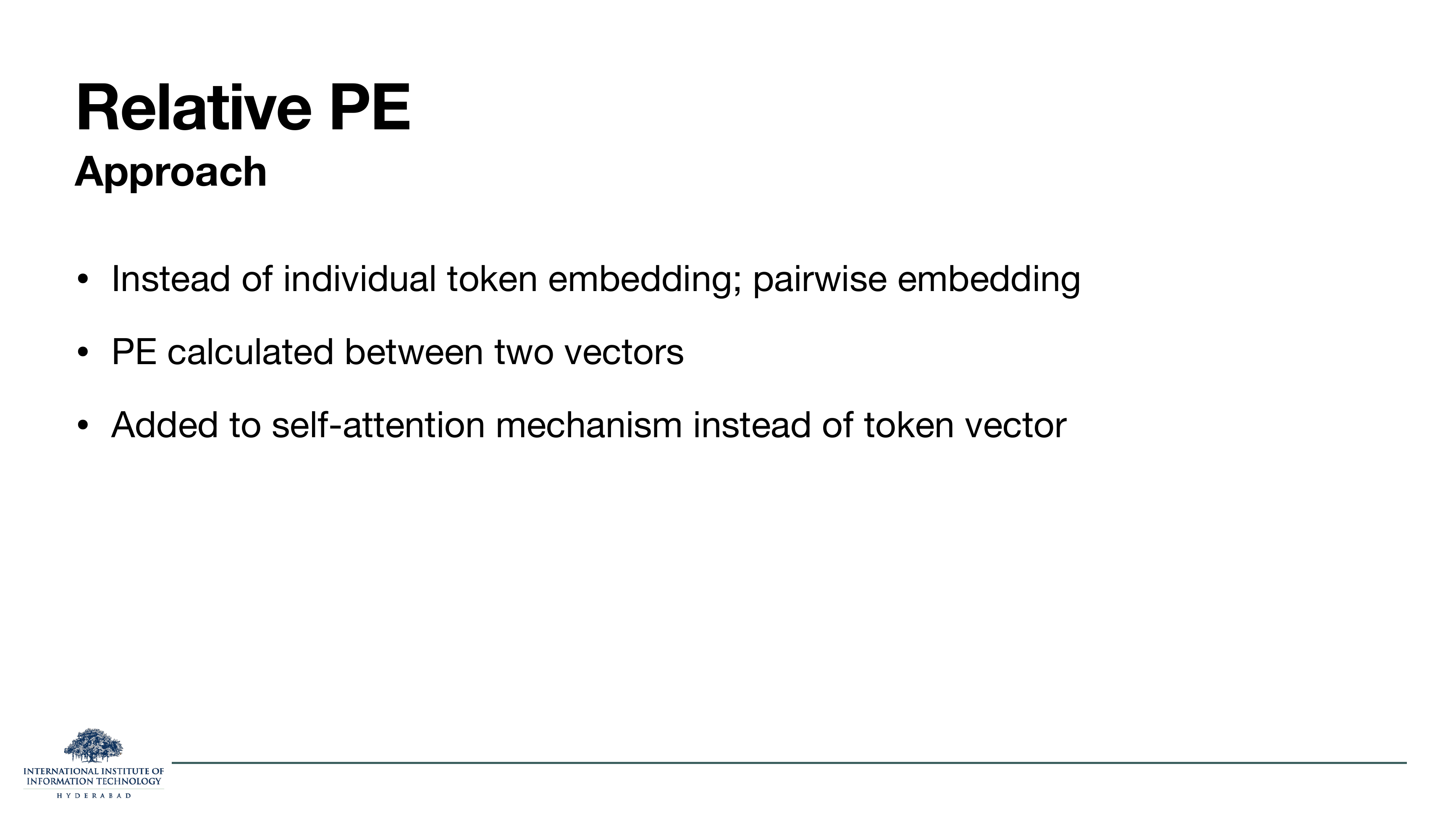Relative PE Approach. Instead of individual token embedding, pairwise embedding. PE calculated between two vectors. Added to self-attention mechanism instead of token vector.