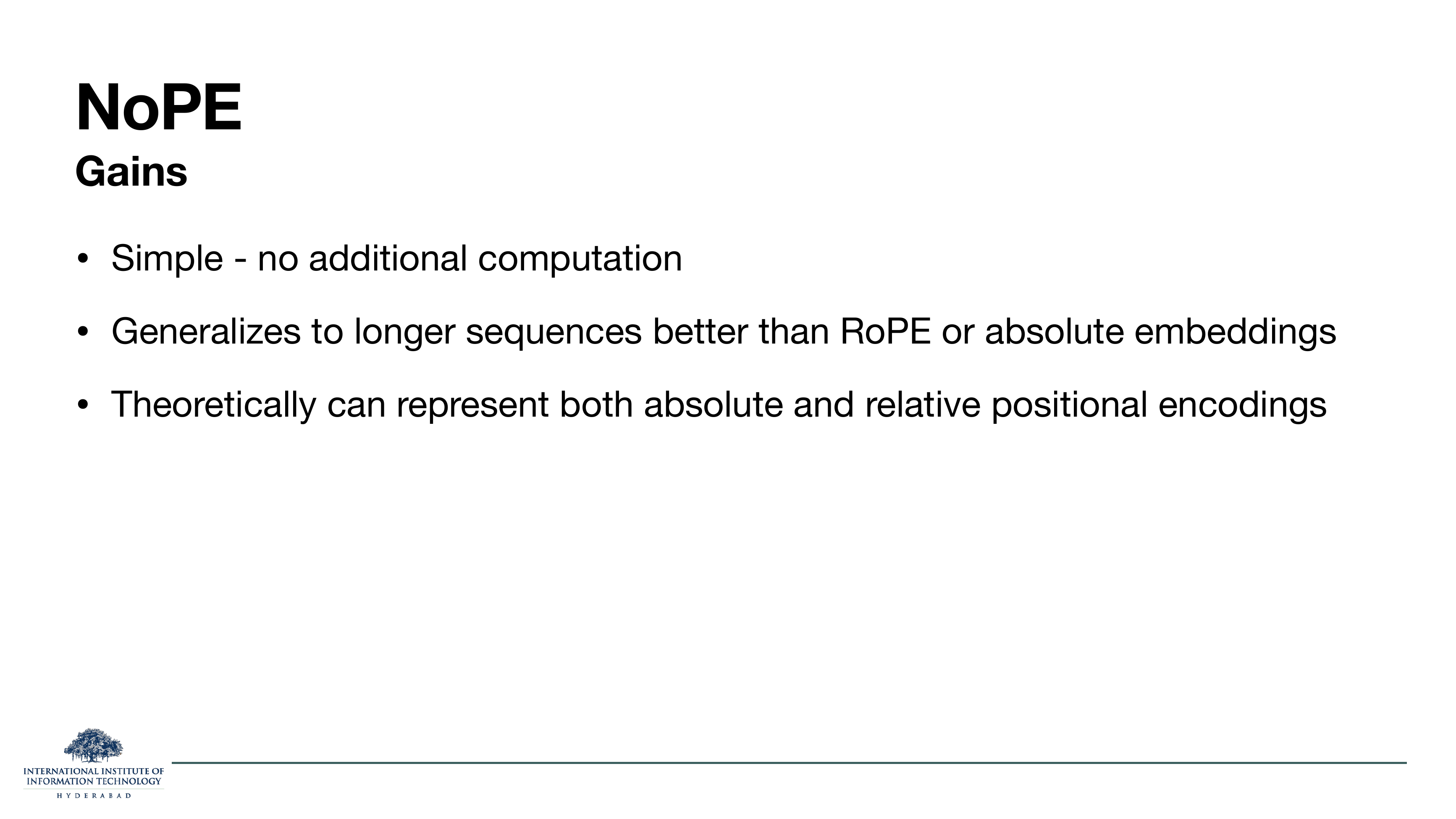 NoPE Gains: simple — no additional computation; generalizes to longer sequences better than RoPE or absolute embeddings; theoretically can represent both absolute and relative positional encodings