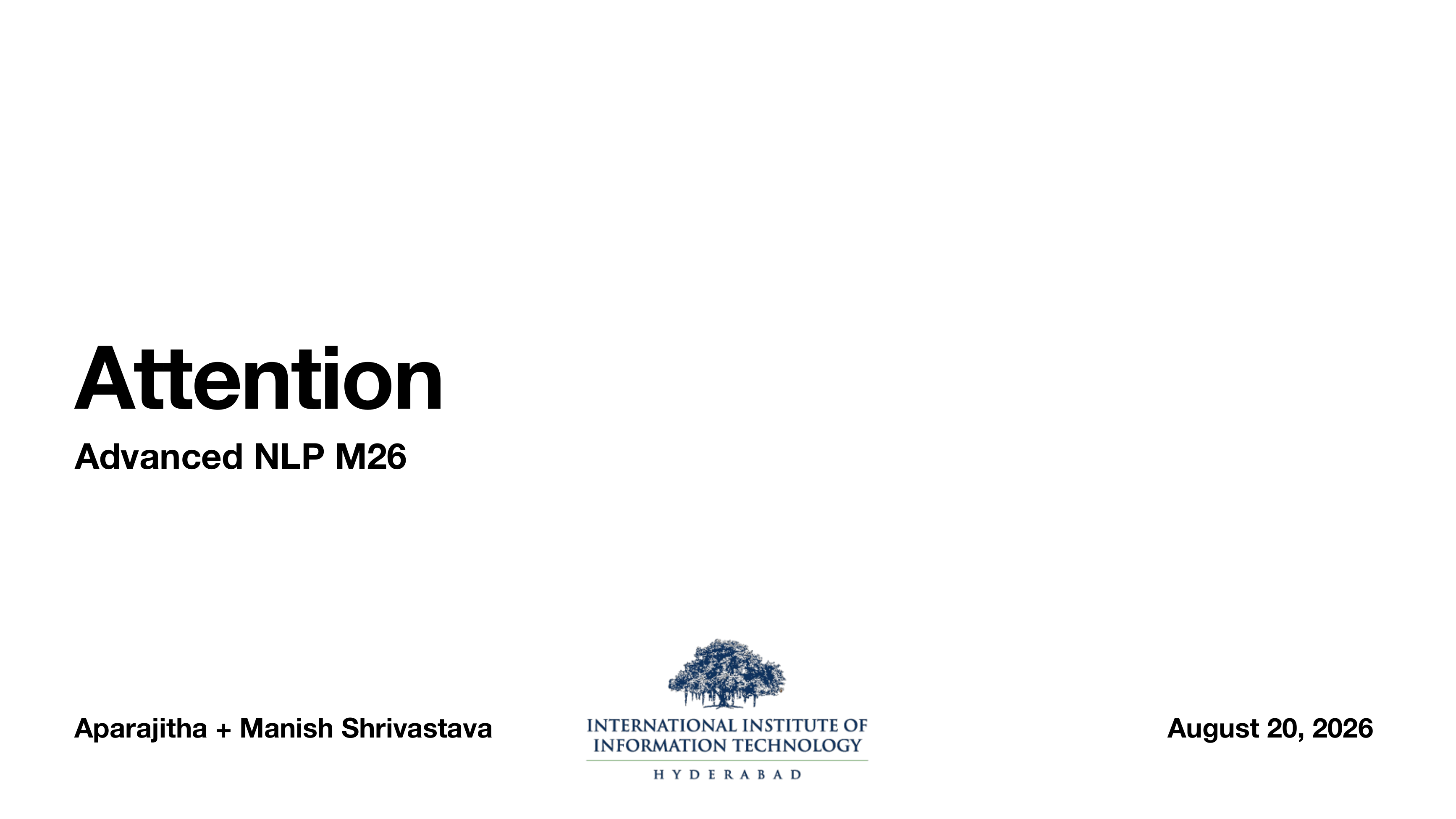 Title slide: Attention, Advanced NLP M26, Aparajitha and Manish Shrivastava, August 20 2026, IIIT Hyderabad