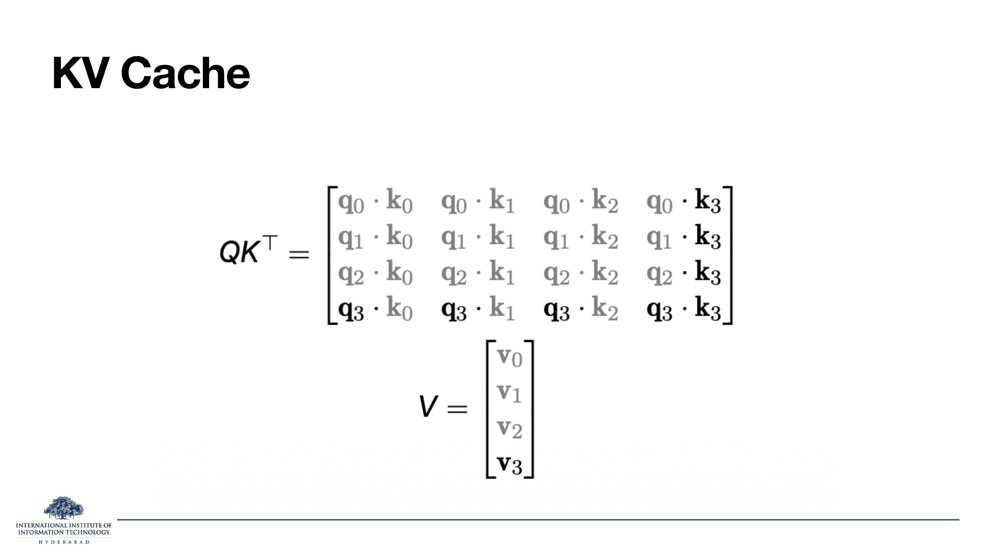 KV Cache: the same 4x4 QK^T matrix as slide 8, but with the top three rows greyed out and only the last row (q_3 against every k) drawn in solid black. V is shown alongside.