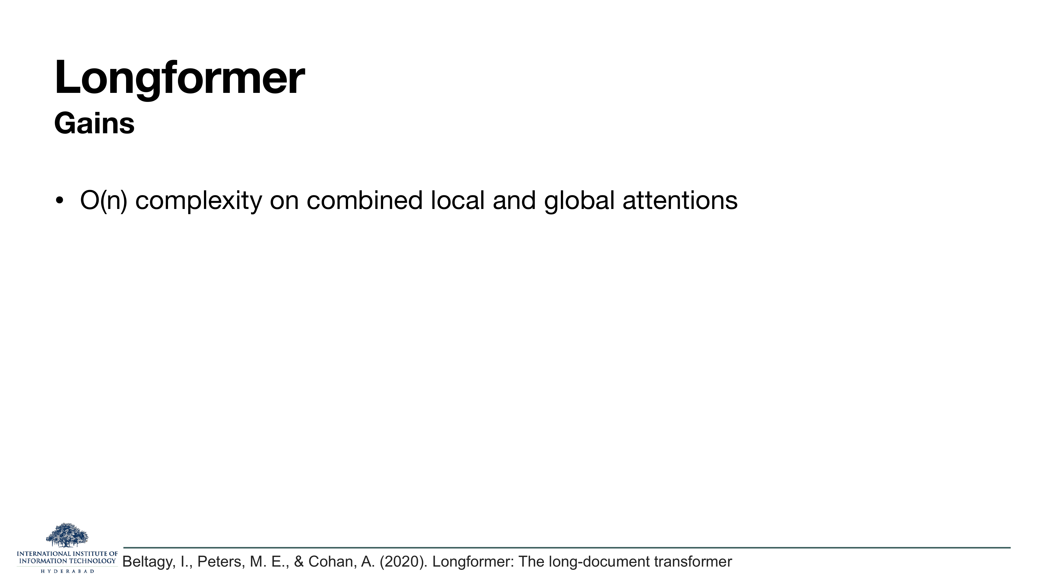 Longformer — Gains: O(n) complexity on combined local and global attentions.