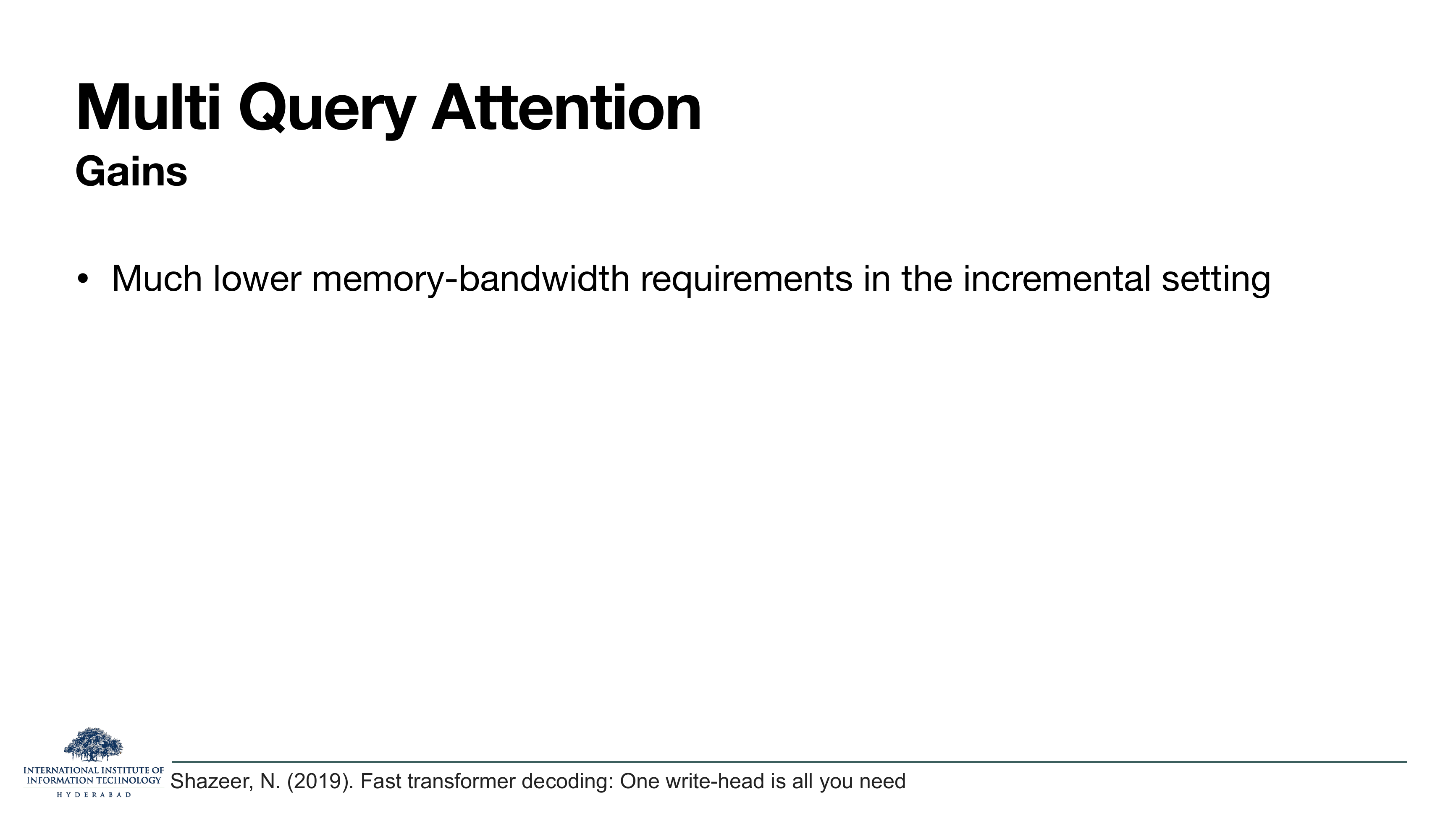 MQA — Gains: Much lower memory-bandwidth requirements in the incremental setting.