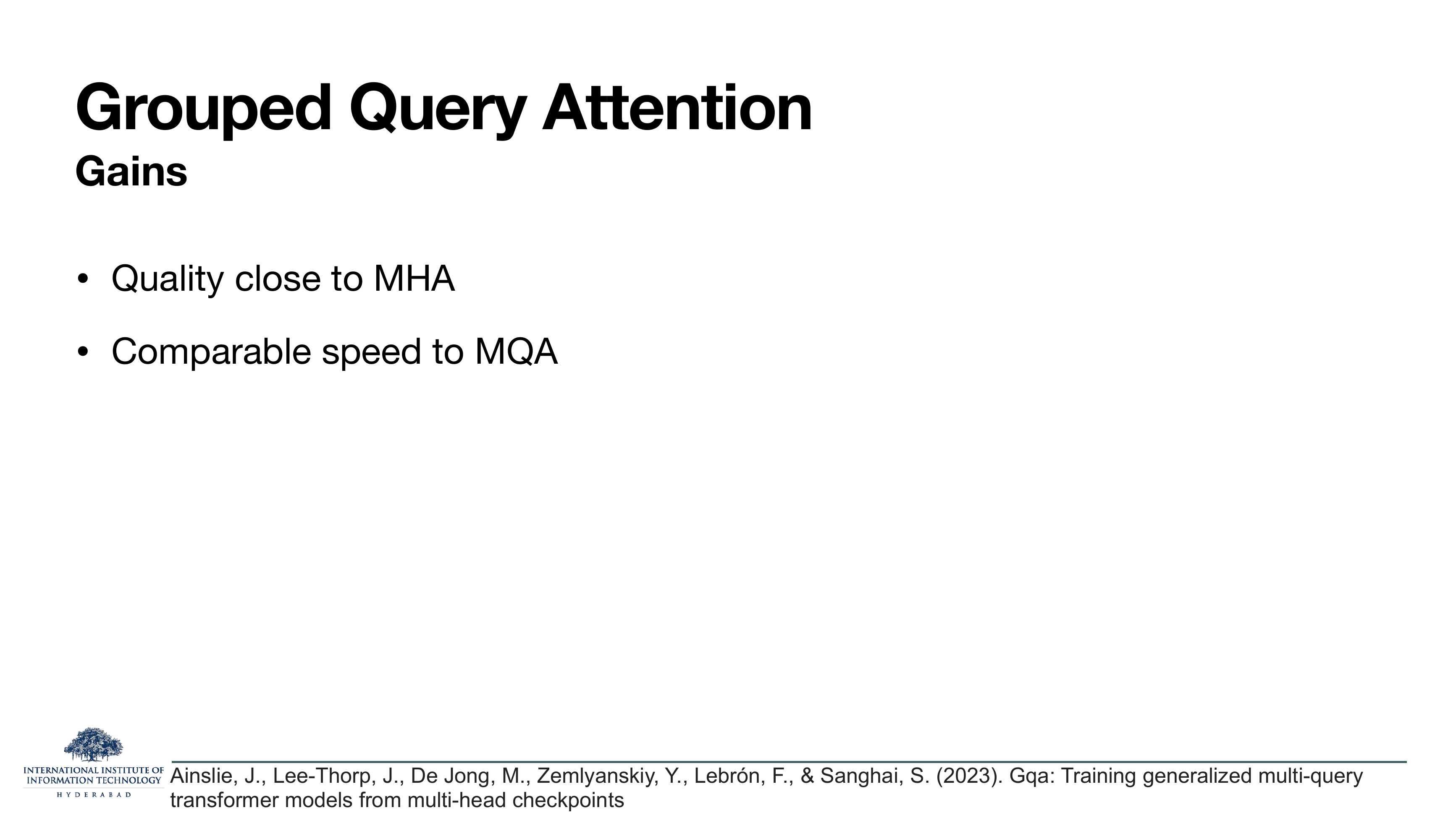 GQA — Gains: Quality close to MHA; Comparable speed to MQA.