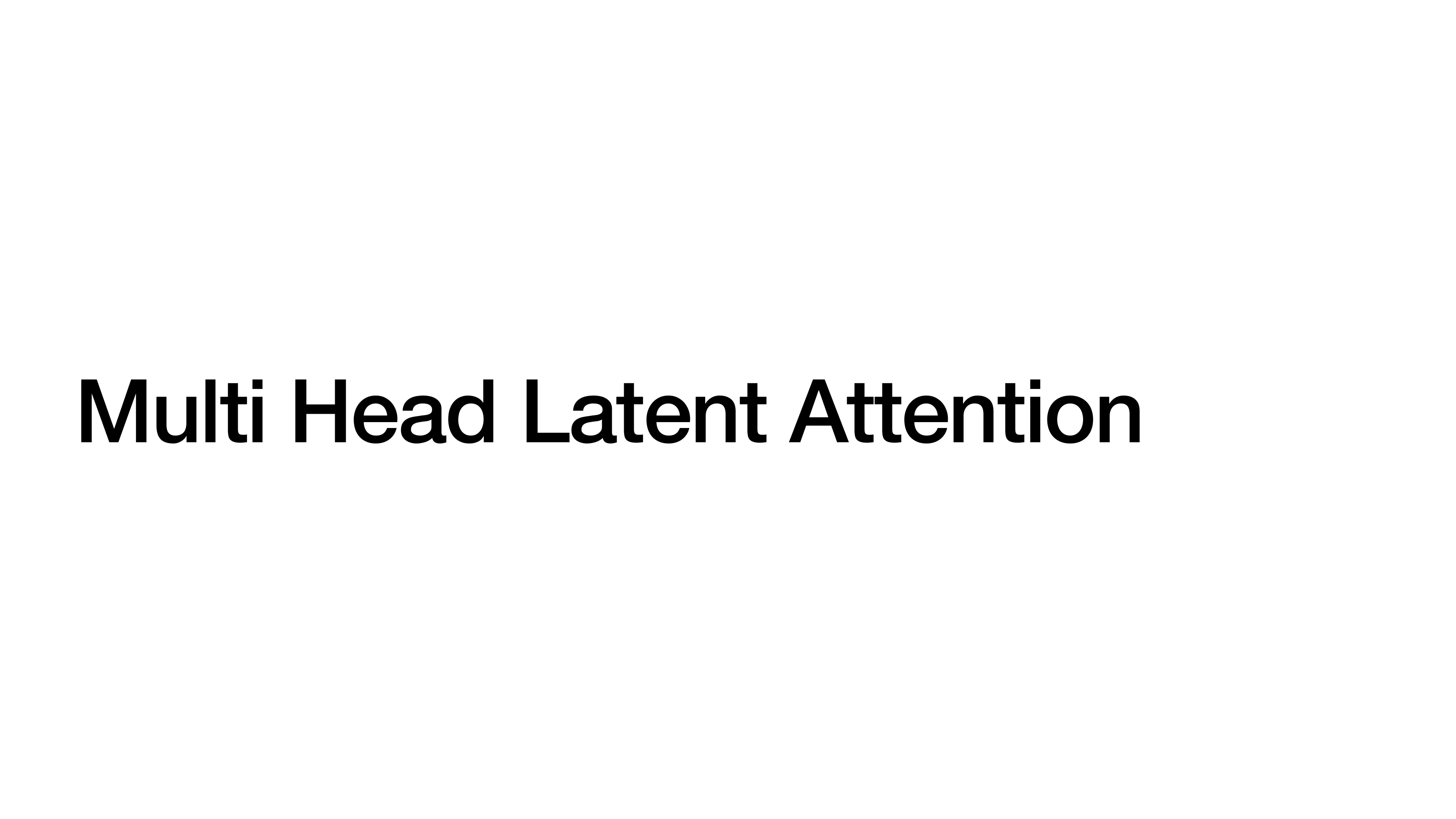 Section divider titled 'Multi Head Latent Attention'.