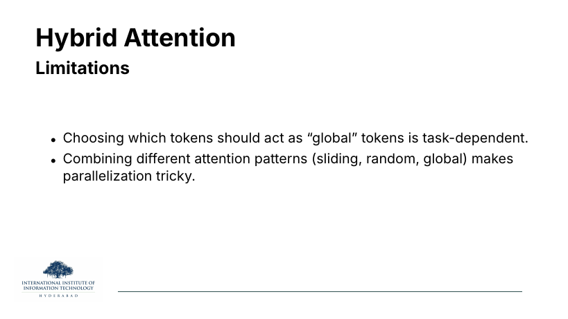 Hybrid Attention Limitations: which tokens count as global is task-dependent; combining sliding, random, global patterns makes parallelisation tricky.