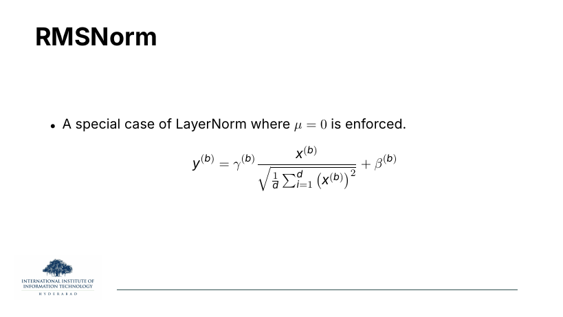 RMSNorm: LayerNorm with μ=0 enforced. y^(b) = γ^(b) x^(b) / √((1/d) Σ_i (x_i^(b))^2) + β^(b).