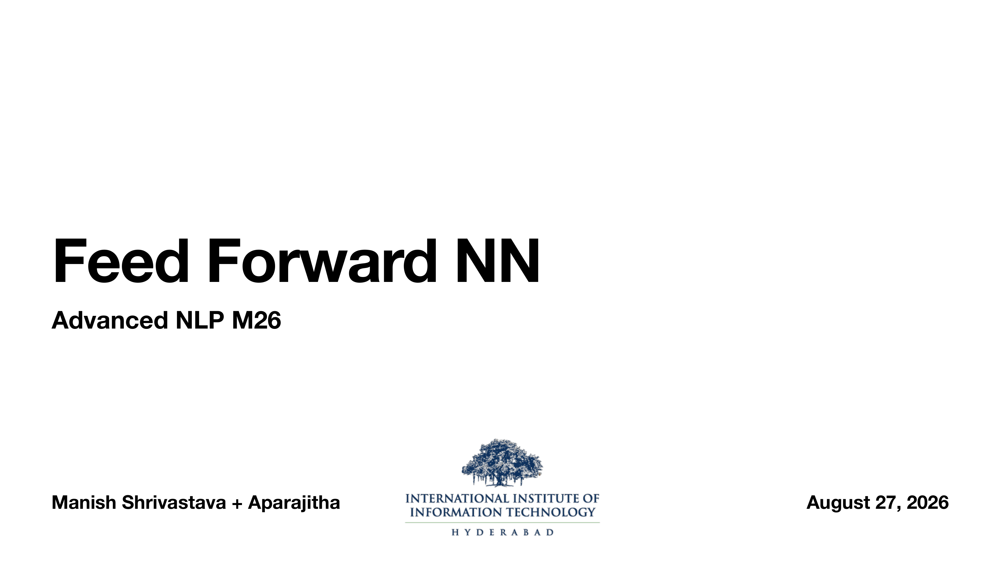 Title slide: Feed Forward NN, Advanced NLP M26, Manish Shrivastava and Aparajitha, IIIT Hyderabad, August 27 2026