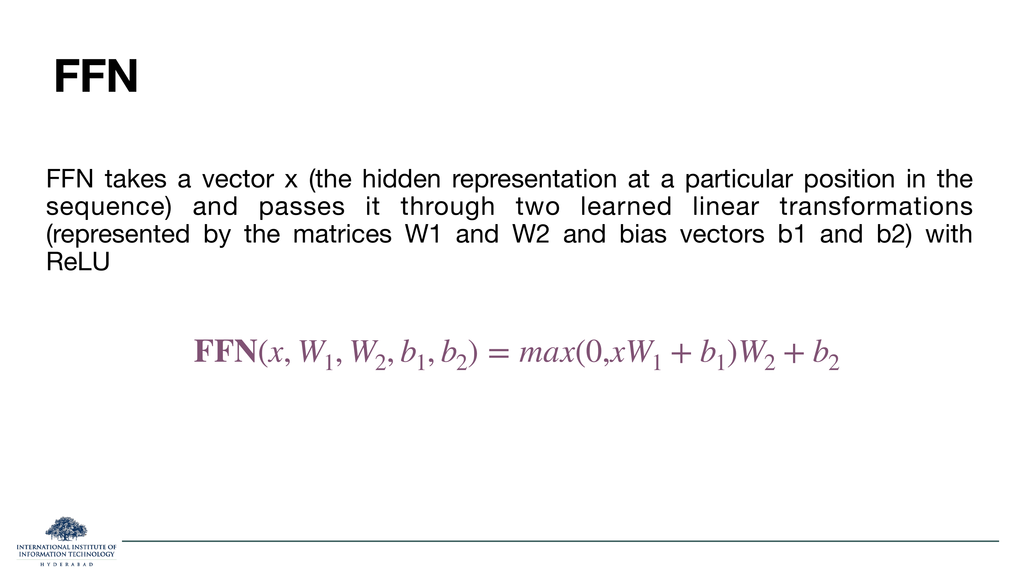 FFN formula from the 2017 transformer paper: FFN(x, W1, W2, b1, b2) = max(0, xW1 + b1) W2 + b2. Text explains: FFN takes a vector x (the hidden representation at a particular position in the sequence) and passes it through two learned linear transformations with ReLU.