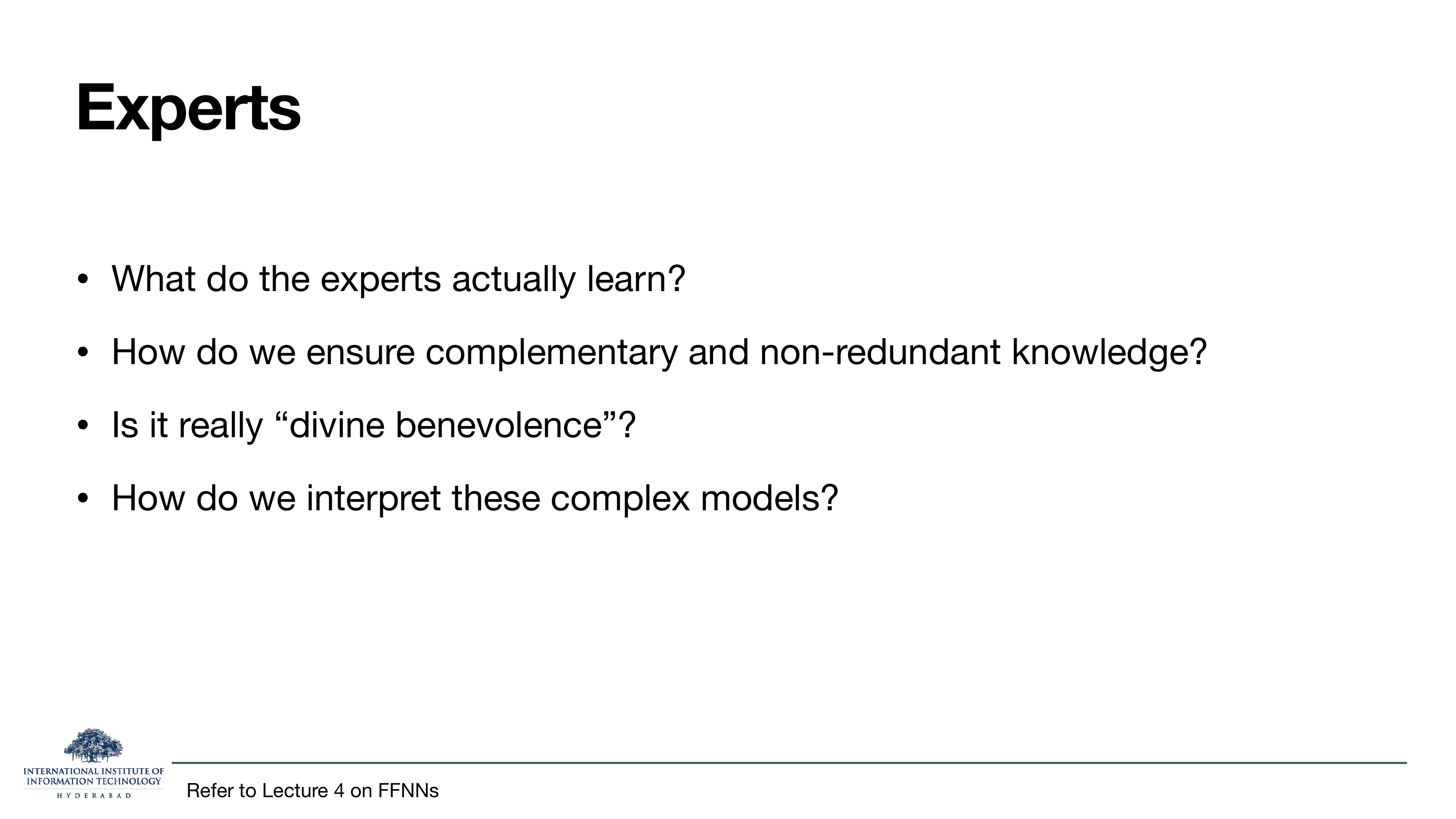 Slide titled Experts. Four questions posed as bullets: What do the experts actually learn? How do we ensure complementary and non-redundant knowledge? Is it really 'divine benevolence'? How do we interpret these complex models? Footer: Refer to Lecture 4 on FFNNs.