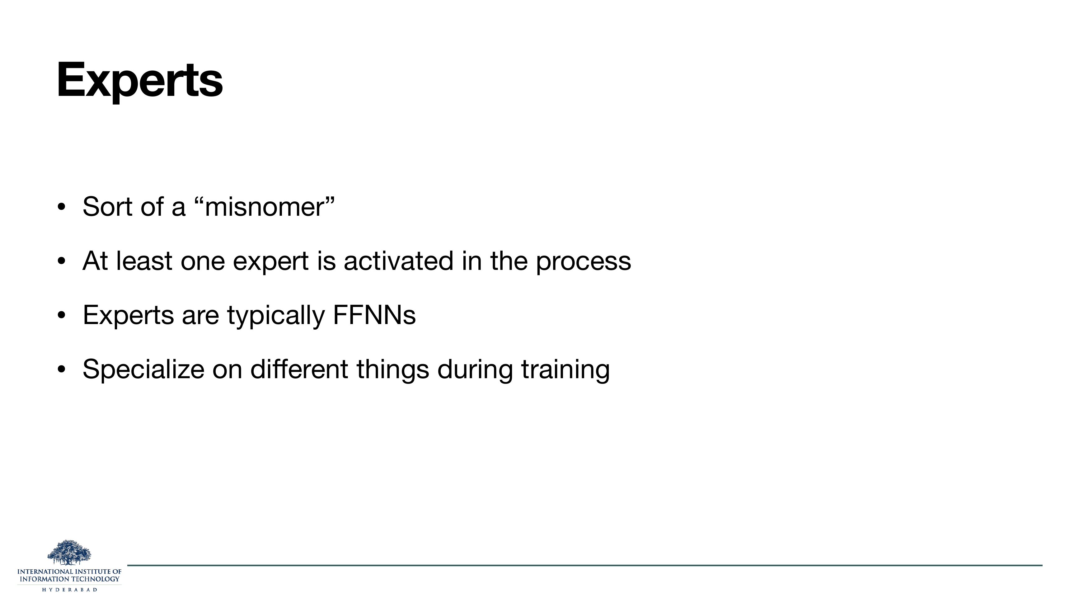 Slide titled Experts. Four bullets: Sort of a 'misnomer'. At least one expert is activated in the process. Experts are typically FFNNs. Specialize on different things during training.