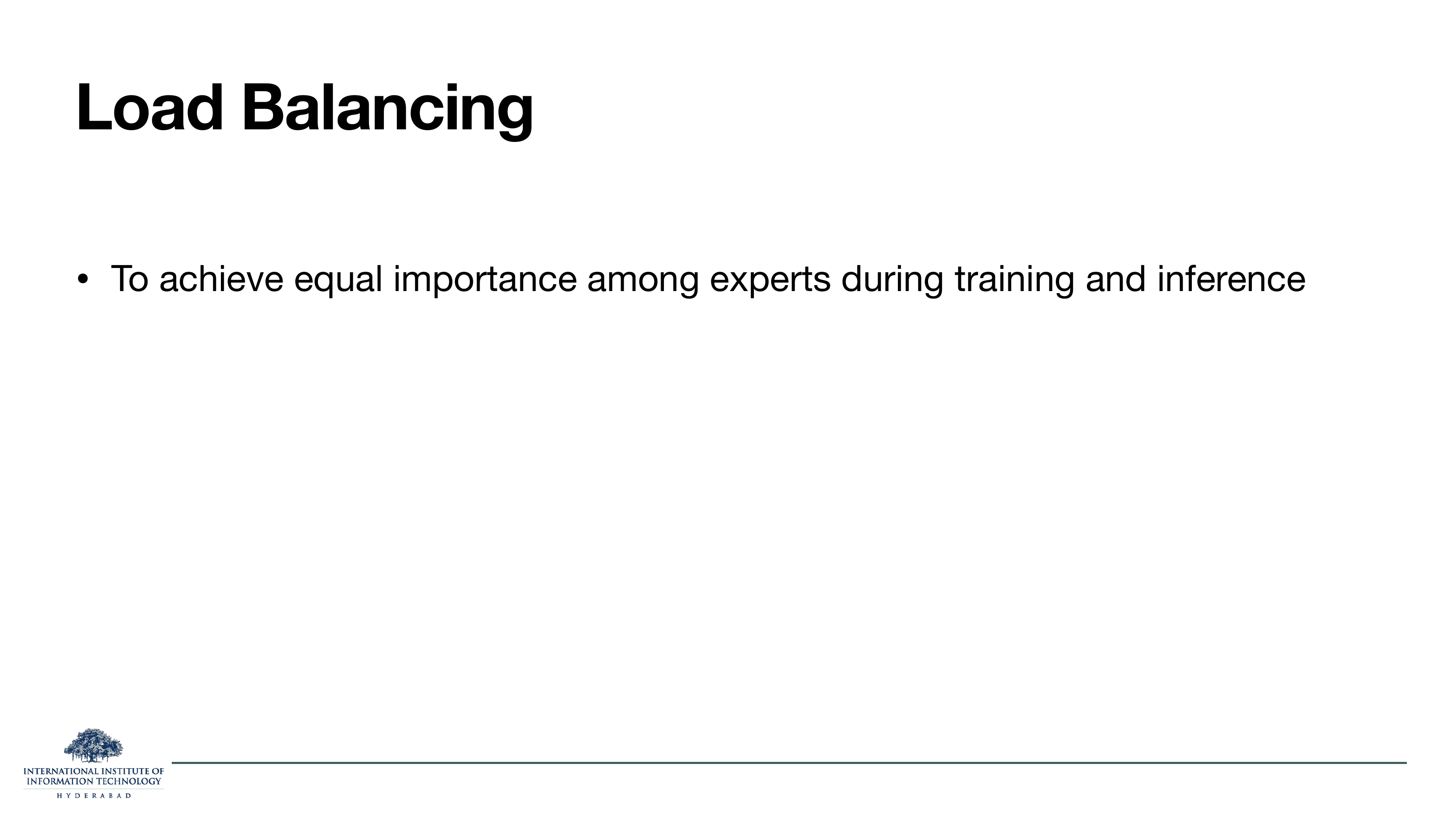 Slide titled Load Balancing. Bullet: To achieve equal importance among experts during training and inference.