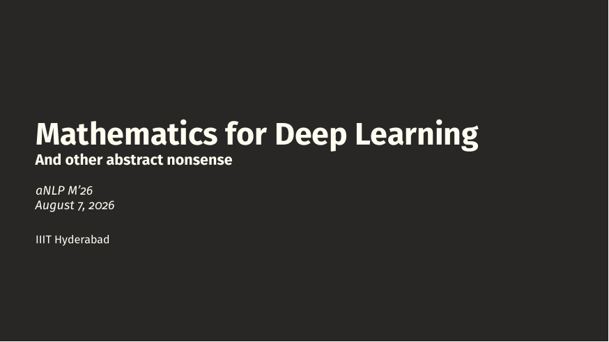 Title slide: Mathematics for Deep Learning — And other abstract nonsense, aNLP M'26, August 7 2026, IIIT Hyderabad.