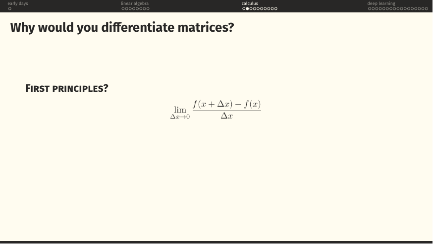 Why would you differentiate matrices? First principles: limit as Δx→0 of (f(x+Δx)−f(x))/Δx.