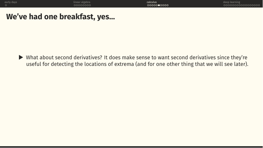 What about second derivatives? Useful for finding extrema, and for one more thing later.