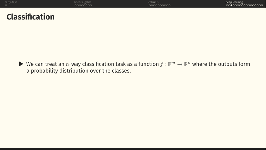 Treat n-way classification as f: ℝ^m → ℝ^n where outputs form a probability distribution over classes.
