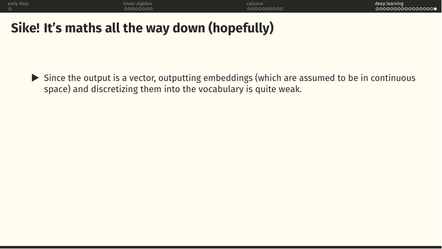 Outputting embeddings and discretising to the vocabulary is quite weak.